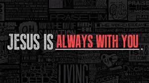 jesus is with you