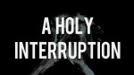 holy-interruption